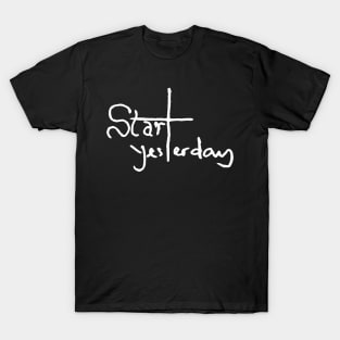 start yesterday T-Shirt